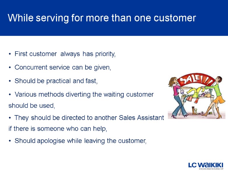 While serving for more than one customer   First customer  always has
